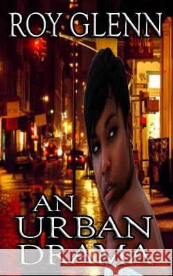 An Urban Drama Roy Glenn 9781530819300 Createspace Independent Publishing Platform