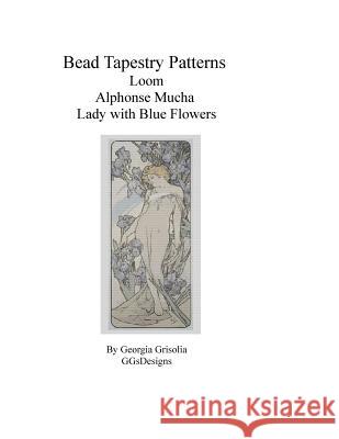 Bead Tapestry Patterns Loom Alphonse Mucha Lady with Blue Flowers Georgia Grisolia 9781530819751 Createspace Independent Publishing Platform