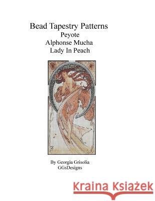 Bead Tapestry Patterns Peyote Alphonse Mucha Lady in Peach Georgia Grisolia 9781530819942 Createspace Independent Publishing Platform