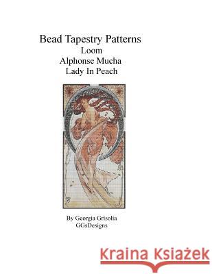 Bead Tapestry Patterns Loom Alphonse Mucha Lady in Peach Georgia Grisolia 9781530820030