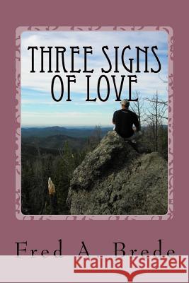 Three Signs of Love: A trail to Treasures Brede, Fred a. 9781530820566 Createspace Independent Publishing Platform