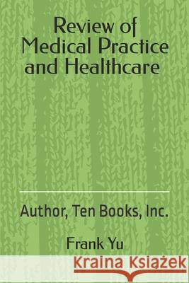 Review of Medical Practice and Healthcare Frank C Yu 9781530820610 Createspace Independent Publishing Platform