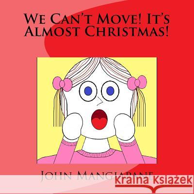 We Can't Move! It's Almost Christmas! John Mangiapane 9781530821303