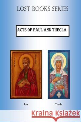 Acts of Paul and Thecla MR Billy R. Fincher 9781530821709 Createspace Independent Publishing Platform