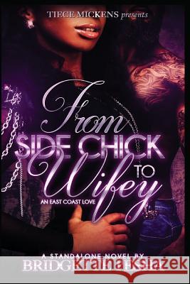 From Side Chick To Wifey: An East Coast Love I'esha, Bridgette 9781530821778 Createspace Independent Publishing Platform