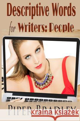 Descriptive Words for Writers: People Piper Bradley 9781530821853 Createspace Independent Publishing Platform