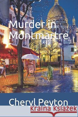 Murder in Montmartre Cheryl Peyton 9781530821877 Createspace Independent Publishing Platform