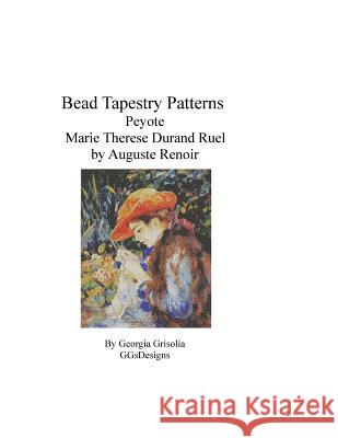 Bead Tapestry Patterns Peyote Marie Therese Durand Ruel Sewing by Renoir Georgia Grisolia 9781530822324
