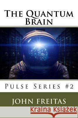 The Quantum Brain: Beginnings John Freitas 9781530823277