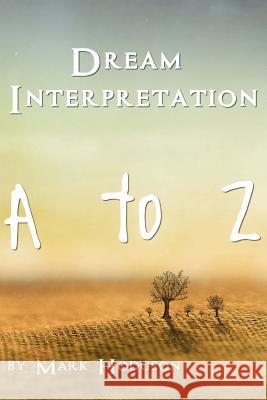 Dream Interpretation: A to Z Mark Hodgson 9781530824342 Createspace Independent Publishing Platform