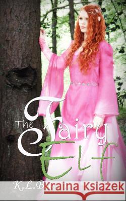 The Fairy Elf K. L. Brown 9781530824441 Createspace Independent Publishing Platform