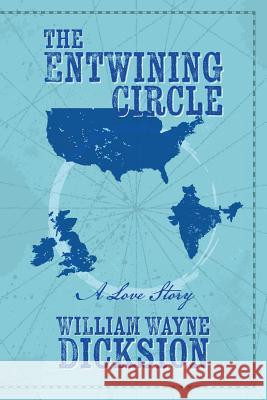 The Entwining Circle: A Love Story William Wayne Dicksion 9781530825097