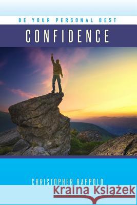 Be Your Personal Best: Confidence Christopher Rappold Lori Parsells 9781530825967