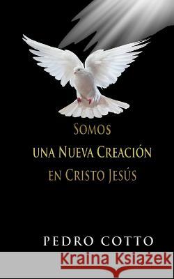 Somos una Nueva Creacion en Cristo Jesus Cotto, Pedro 9781530825998 Createspace Independent Publishing Platform