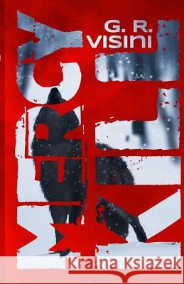 Mercy Kill G. R. Visini 9781530826292 Createspace Independent Publishing Platform