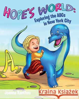 Hope's World: Exploring the ABCs in New York City Joanna Xanthou 9781530826490 Createspace Independent Publishing Platform