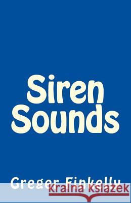 Siren Sounds Gregory Finkell 9781530826933 Createspace Independent Publishing Platform