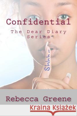 Confidential: The Dear Diary Series Rebecca Greene 9781530827183 Createspace Independent Publishing Platform