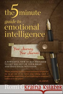 The 5-Minute Guide to Emotional Intelligence: Your Journey Your Journal Romi Grossberg, Damonza Books Made Awesome, Shelley Kenigsberg 9781530827442