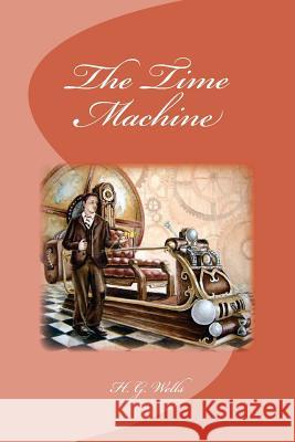 The Time Machine H. G. Wells Edinson Saguez 9781530827527 Createspace Independent Publishing Platform