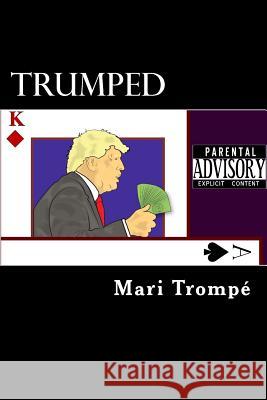 Trumped Mari Trompe 9781530827930 Createspace Independent Publishing Platform