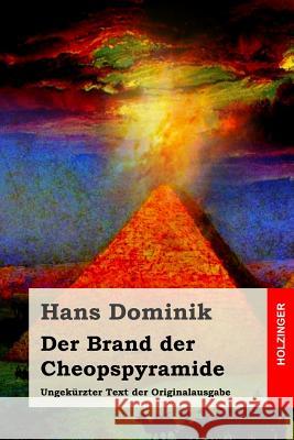 Der Brand der Cheopspyramide: Ungekürzter Text der Originalausgabe Dominik, Hans 9781530829439 Createspace Independent Publishing Platform