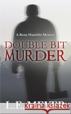 Double Bit Murder: A Renn Hamblin Mystery Ed Meyer 9781530829781 Createspace Independent Publishing Platform