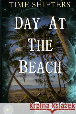Day At The Beach: Time Shifters Book #2 Wernly, Bob 9781530829941 Createspace Independent Publishing Platform