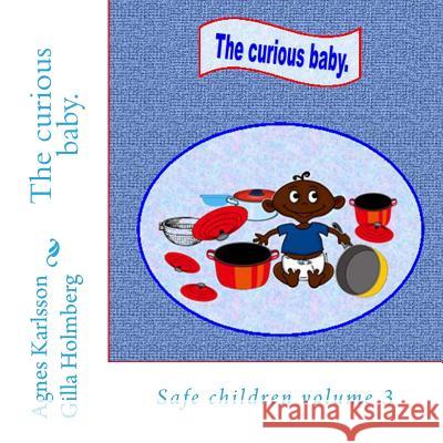 The curious baby.: Safe children Holmberg, Gilla 9781530830428 Createspace Independent Publishing Platform