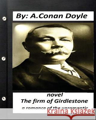 The firm of Girdlestone: a romance of the unromantic. NOVEL (Classics) Doyle, A. Conan 9781530830732 Createspace Independent Publishing Platform