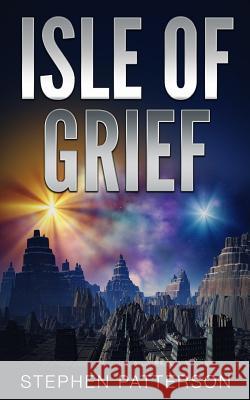 Isle Of Grief Patterson, Stephen 9781530830985 Createspace Independent Publishing Platform