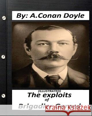 The exploits of Brigadier Gerard. By A.Conan Doyle (ILLUSTRATED) Doyle, A. Conan 9781530831104