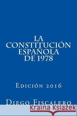 La Constitución Española de 1978: Edición 2016 Fiscalero, Diego 9781530831210 Createspace Independent Publishing Platform