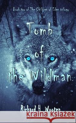 Tomb of the Wildman Richard H Wooten, Rhonda Wagers 9781530832842 Createspace Independent Publishing Platform