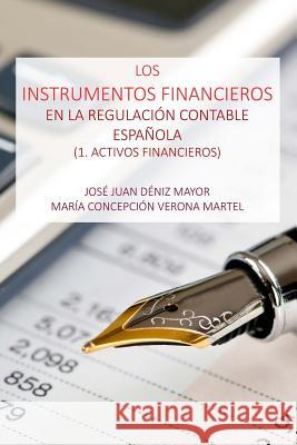 Los Instrumentos Financieros en la Regulacion Contable Espanola: 1 Activos Financieros Verona Martel, Maria Concepcion 9781530833610 Createspace Independent Publishing Platform