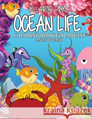 Ocean Life Coloring Book For Adults ( In Large Print ) Potash, Jason 9781530834150
