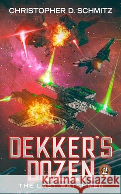 Dekker's Dozen: The Last Watchmen Christopher D. Schmitz 9781530834389 Createspace Independent Publishing Platform