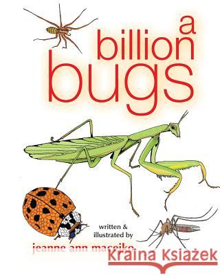 A Billion Bugs Jeanne Ann Macejko Jeanne Ann Macejko 9781530834648 Createspace Independent Publishing Platform