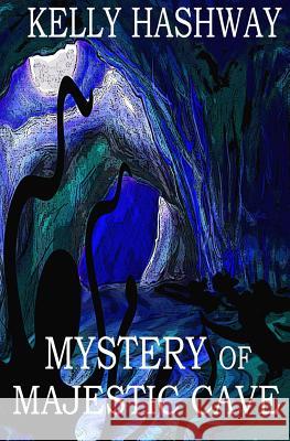 Mystery of Majestic Cave Kelly Hashway 9781530834853 Createspace Independent Publishing Platform
