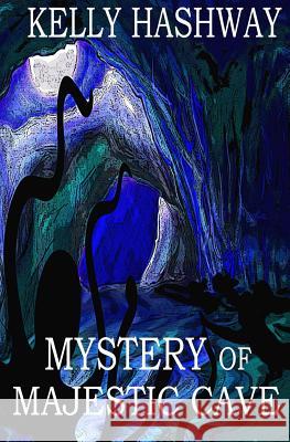 Mystery of Majestic Cave Kelly Hashway 9781530834853