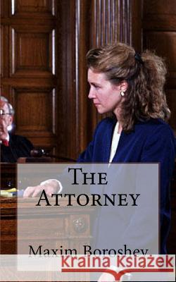 The Attorney Maxim Boroshev 9781530835577 Createspace Independent Publishing Platform