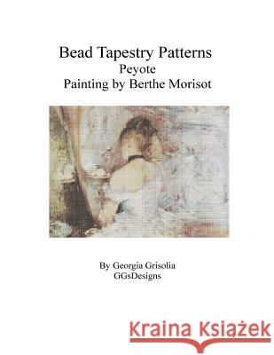 Bead Tapestry Patterns Peyote Painting by Berthe Morisot Georgia Grisolia 9781530835928