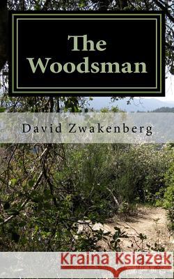 The Woodsman: Thriving Through Depression Rev David G. Zwakenberg 9781530836253 Createspace Independent Publishing Platform