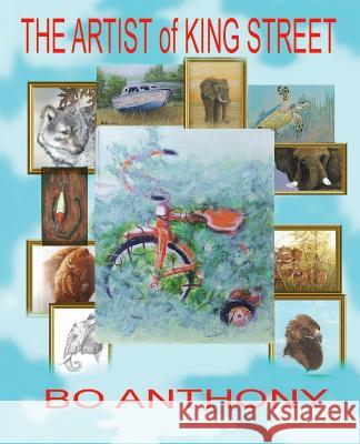 Artist of King Street Bo Anthony George a. Sites 9781530837472 Createspace Independent Publishing Platform