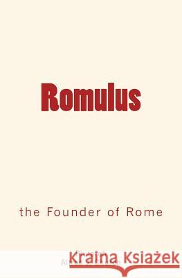 Romulus: the Founder of Rome Church, Alfred J. 9781530838189 Createspace Independent Publishing Platform