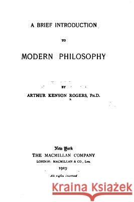 A Brief Introduction to Modern Philosophy Arthur Kenyon Rogers 9781530838219