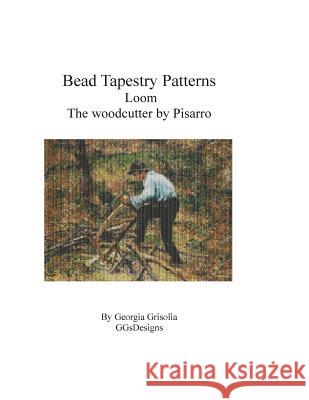 Bead Tapestry Patterns Loom The Woodcutter by Camille Pissaro Grisolia, Georgia 9781530838684 Createspace Independent Publishing Platform