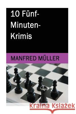 10 Fünf-Minuten-Krimis Muller, Manfred 9781530839070 Createspace Independent Publishing Platform