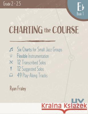 Charting the Course, E-flat Book 1 Fraley, Ryan 9781530840816 Createspace Independent Publishing Platform