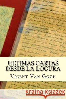 Ultimas Cartas Desde La Locura Vicent Van Gogh Damilys Yanez 9781530841196 Createspace Independent Publishing Platform